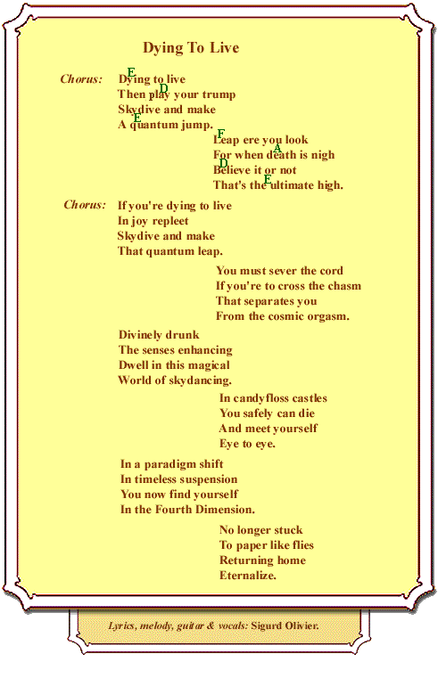 Dying to Live is the song telling of the quantum leap one can make during skydiving, to enter one's spiritual dimension