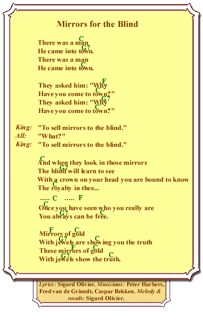 Mirrors for the Blind is the song which talks of King Sigurd's mission, which is to sell mirrors to the blind in order that they may discover their royalty